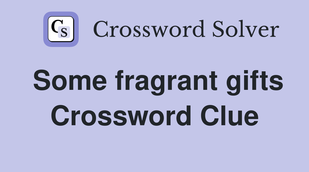 Some fragrant gifts Crossword Clue