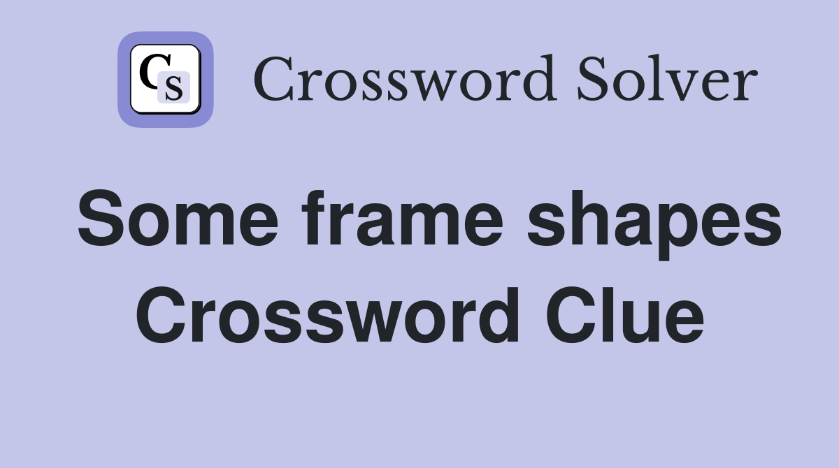 Some frame shapes Crossword Clue