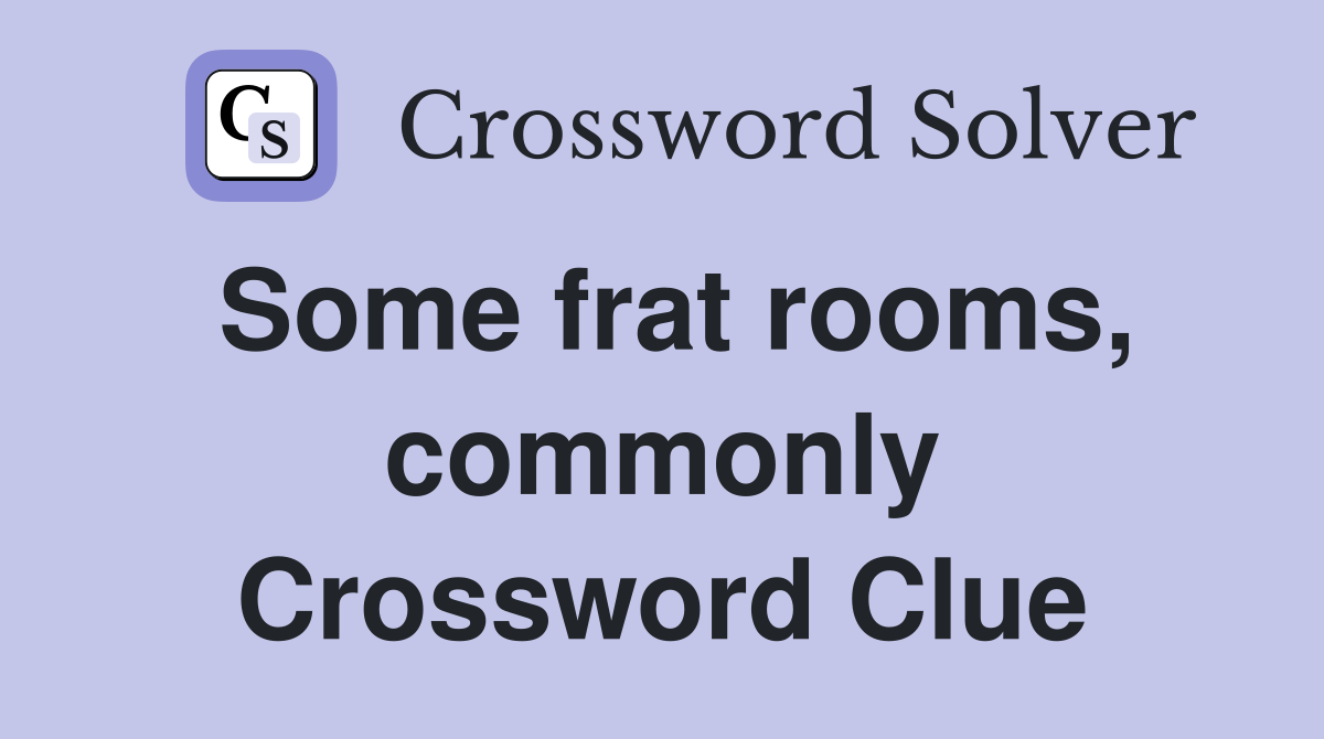 Some frat rooms, commonly Crossword Clue