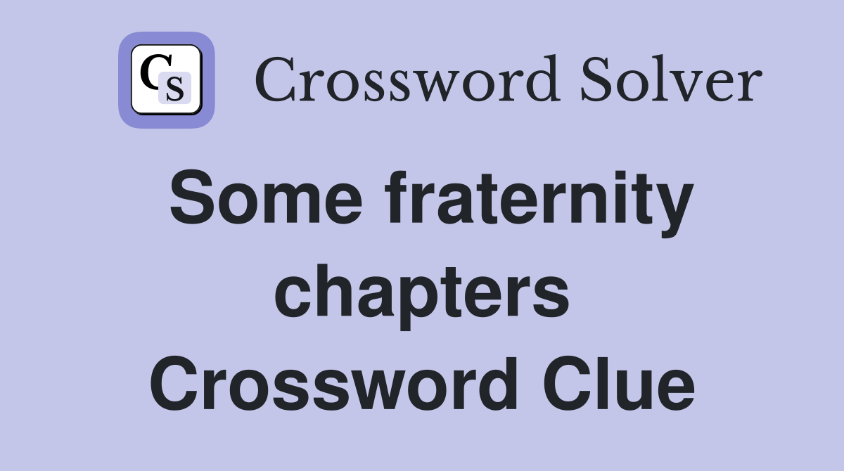 Some fraternity chapters Crossword Clue