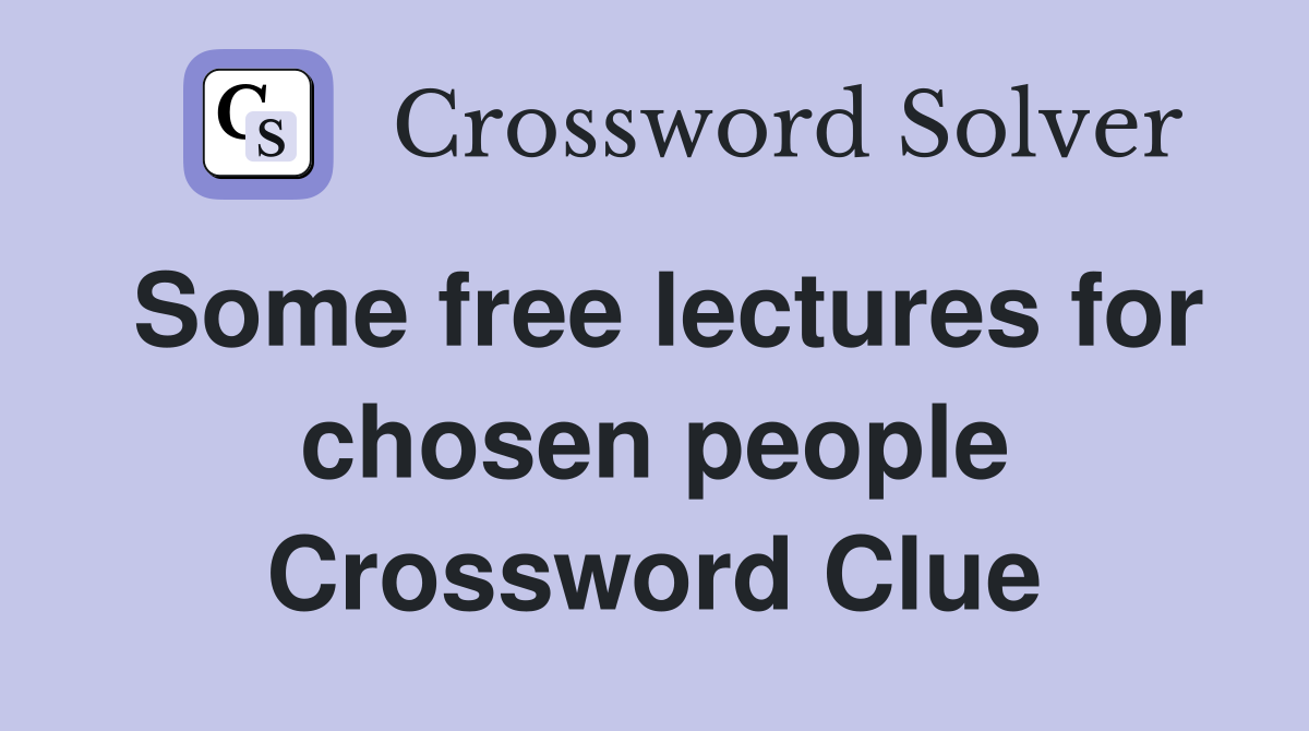 Some free lectures for chosen people Crossword Clue