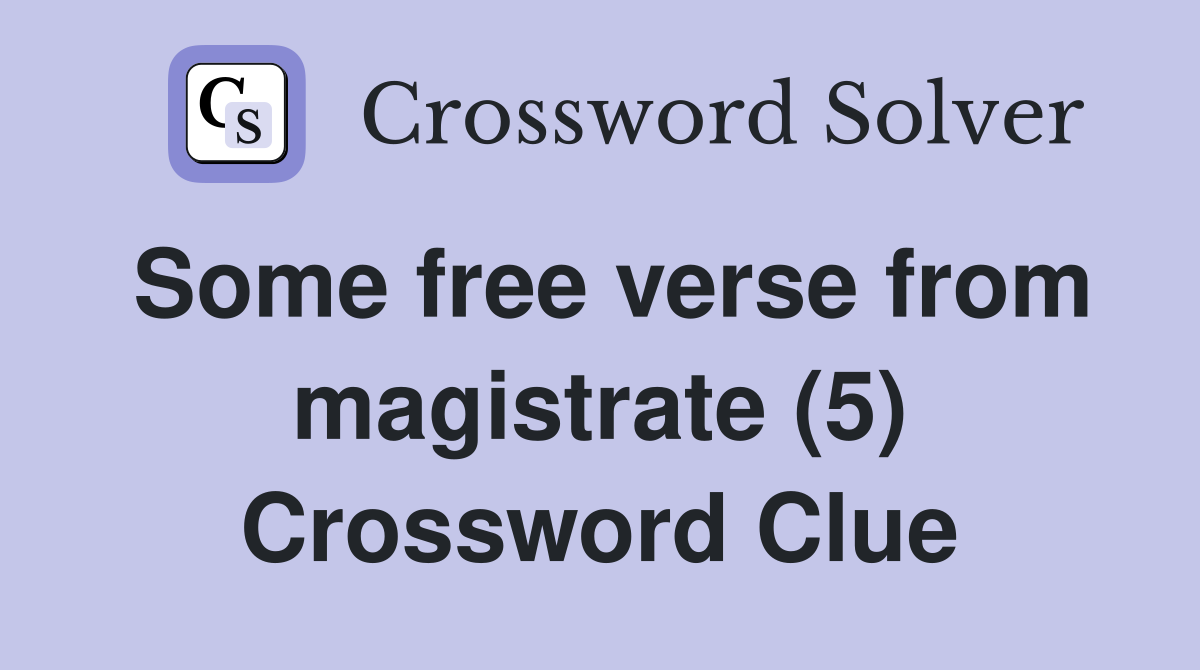 Some free verse from magistrate (5) Crossword Clue