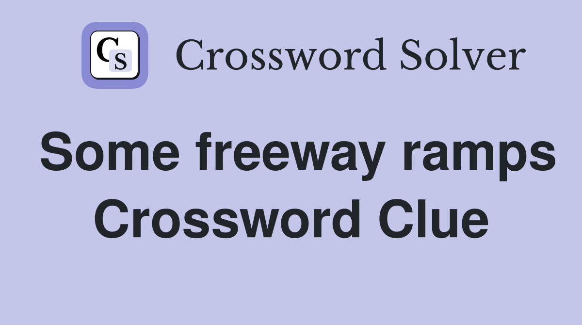 Some freeway ramps Crossword Clue