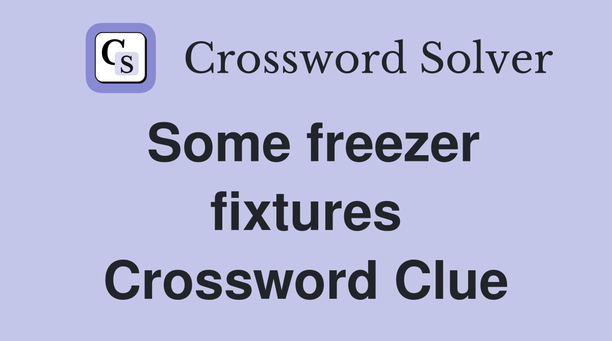 Some freezer fixtures Crossword Clue