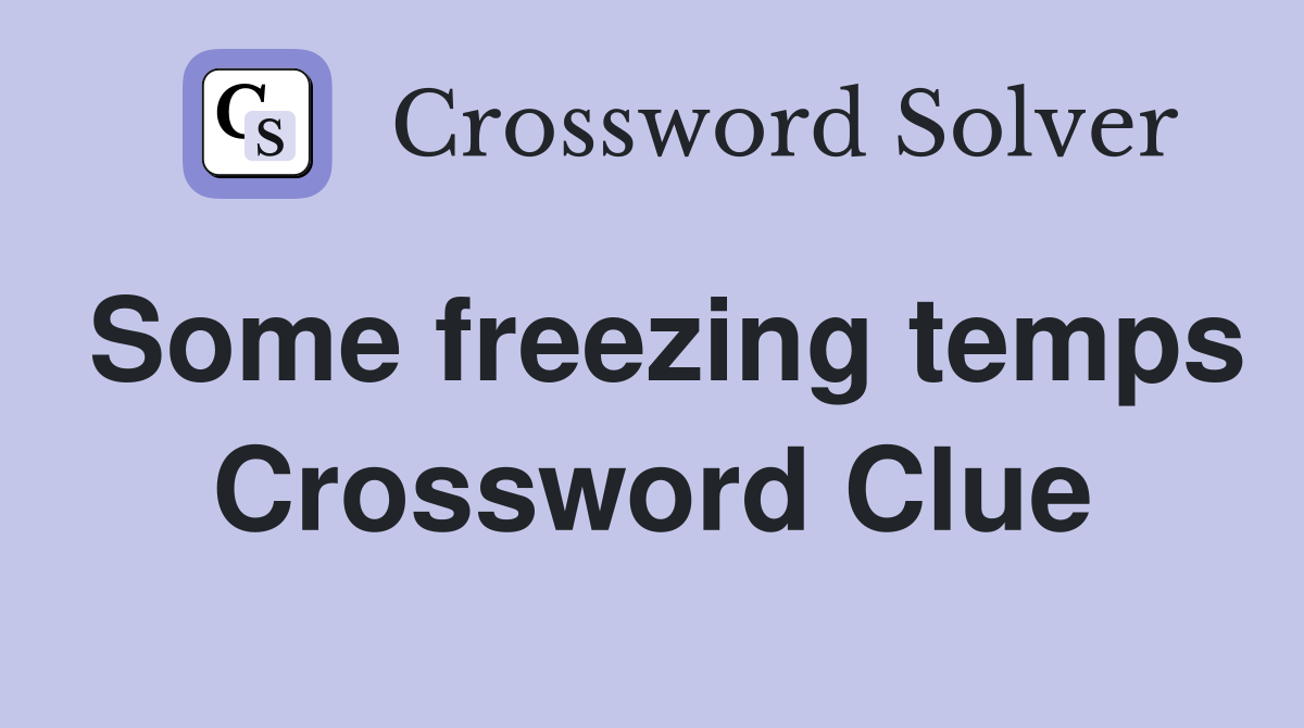 Some freezing temps Crossword Clue
