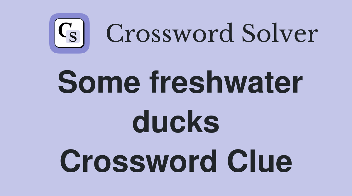 Some freshwater ducks Crossword Clue