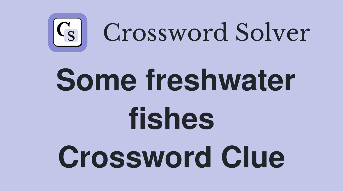 Some freshwater fishes Crossword Clue
