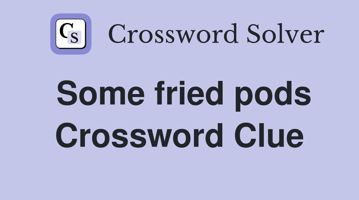Some fried pods Crossword Clue