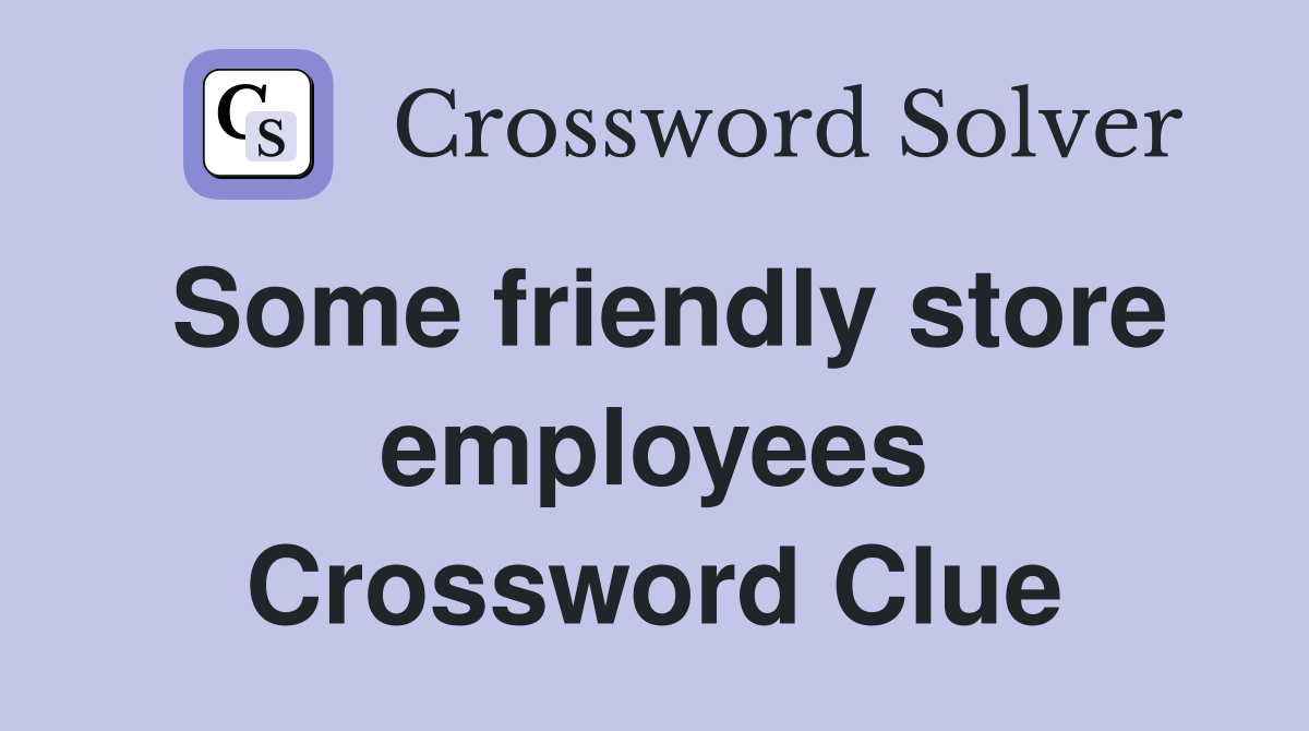 Some friendly store employees Crossword Clue