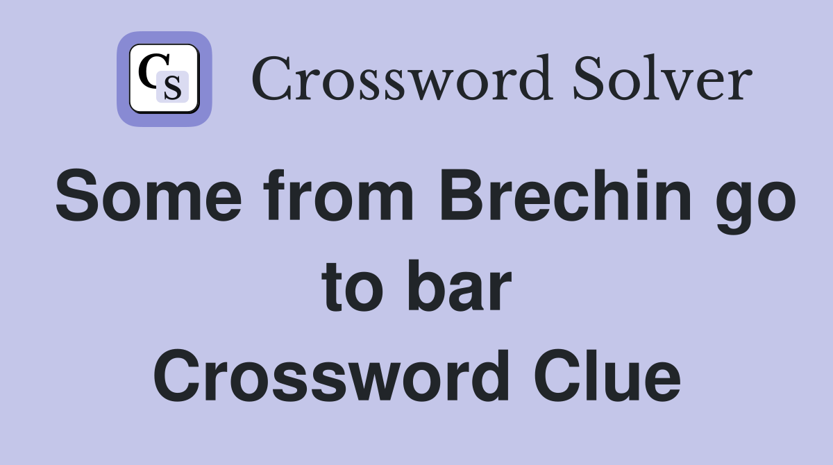 Some from Brechin go to bar Crossword Clue