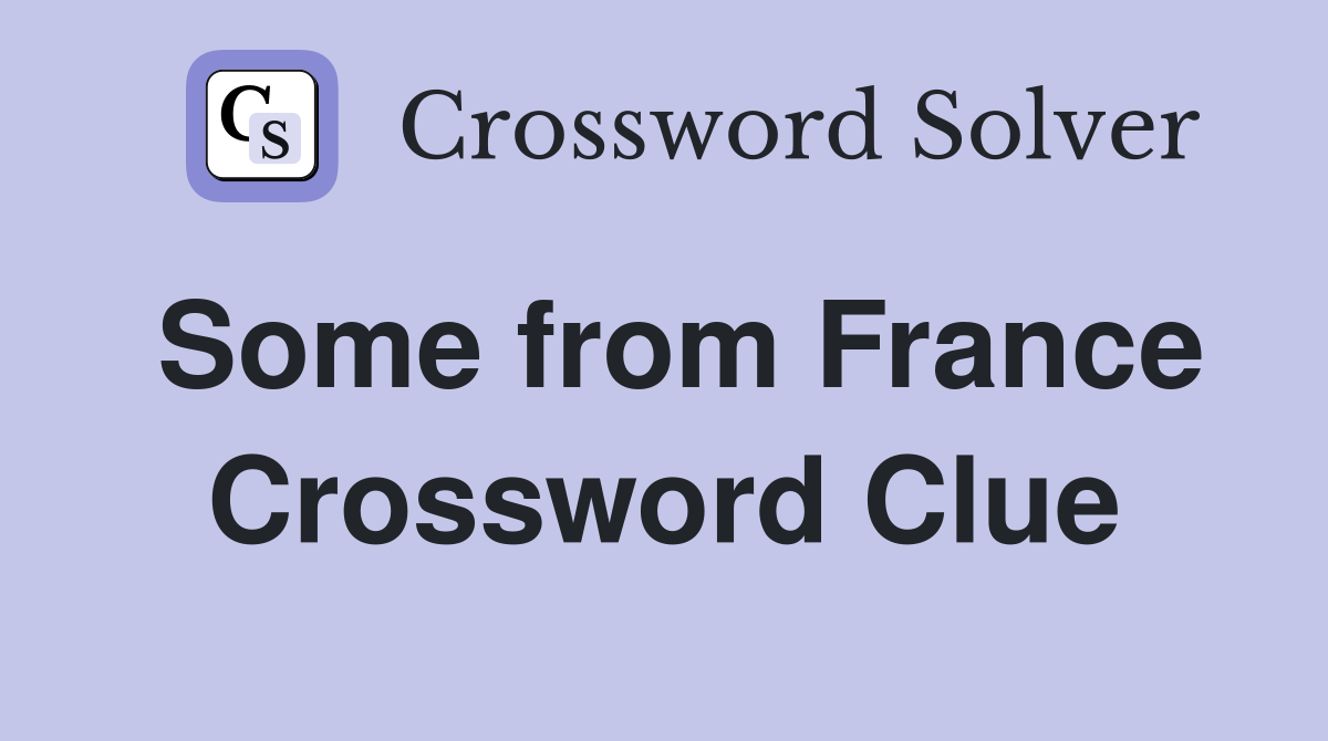 Some from France Crossword Clue