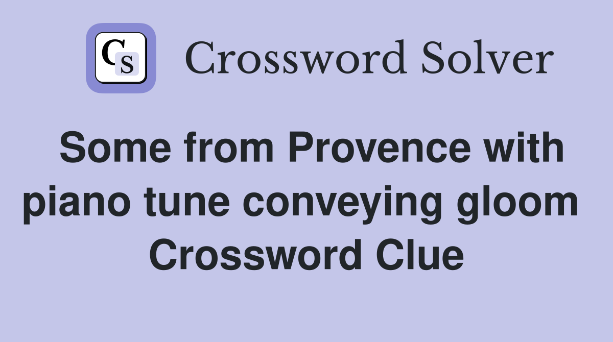 Some from Provence with piano tune conveying gloom  Crossword Clue
