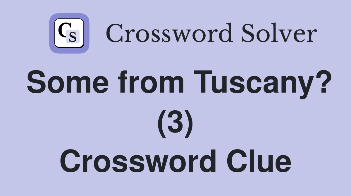 Some from Tuscany? (3) Crossword Clue