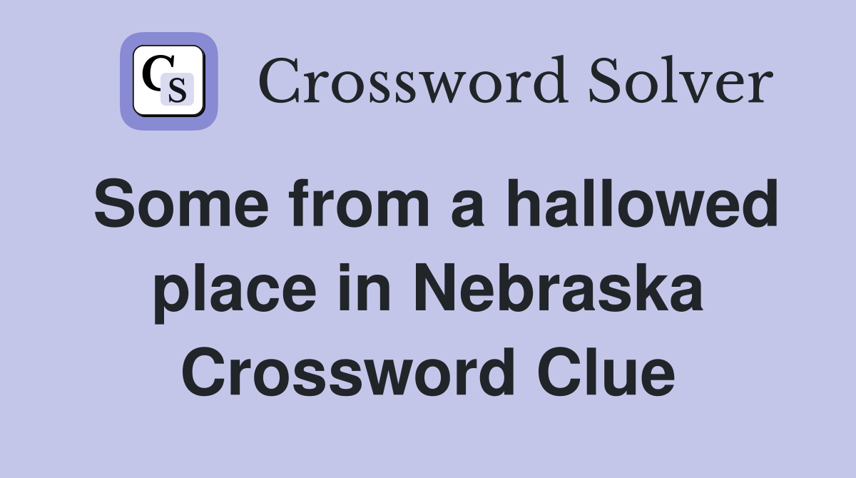 Some from a hallowed place in Nebraska Crossword Clue