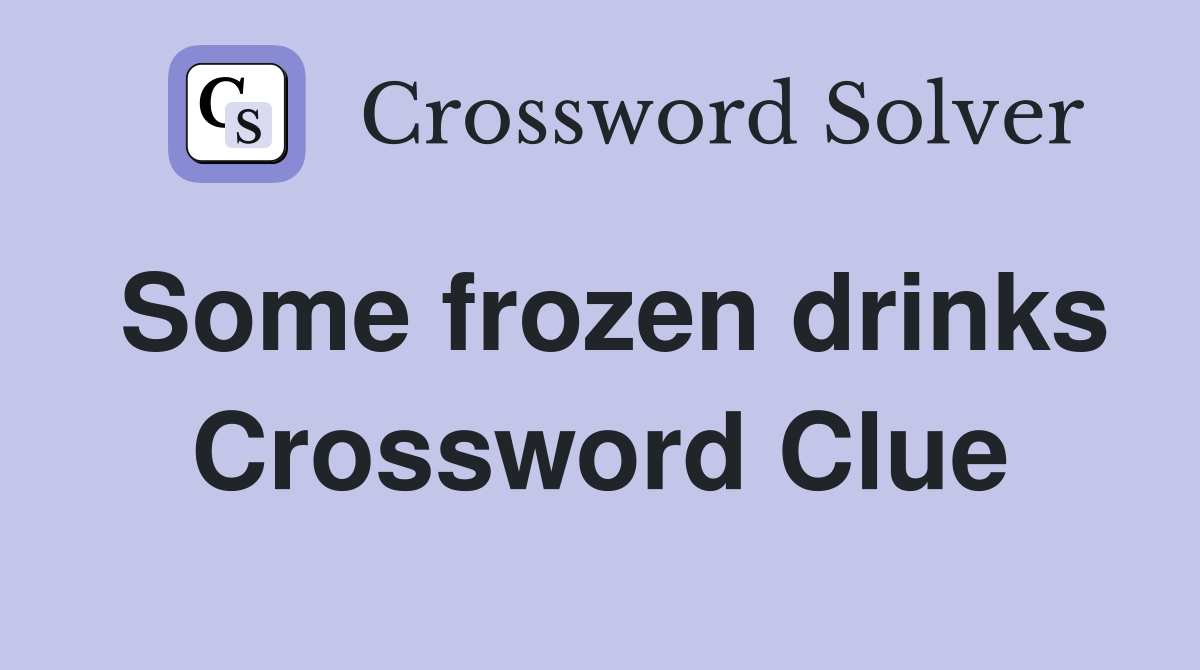 Some frozen drinks Crossword Clue
