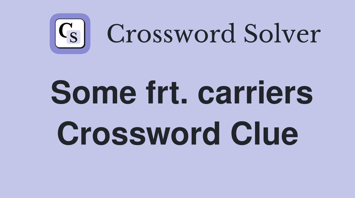 Some frt. carriers Crossword Clue