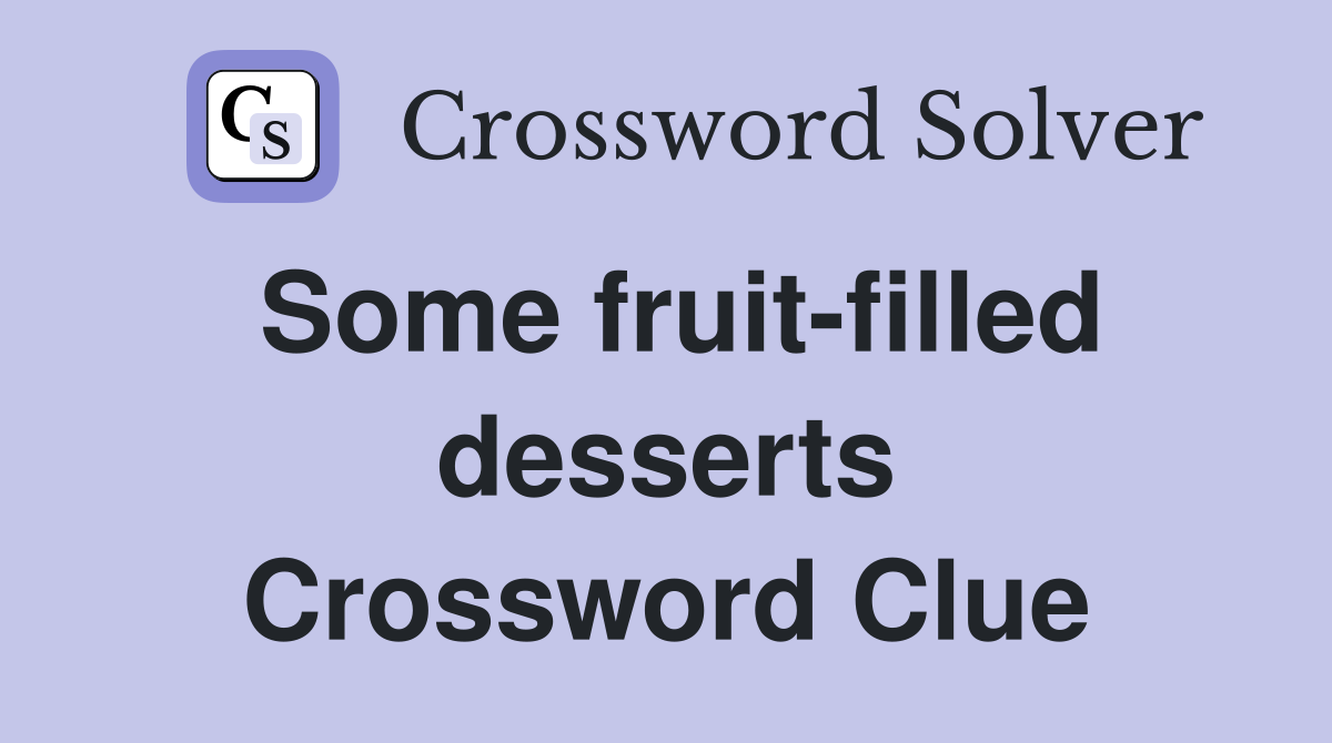 Some fruit-filled desserts Crossword Clue