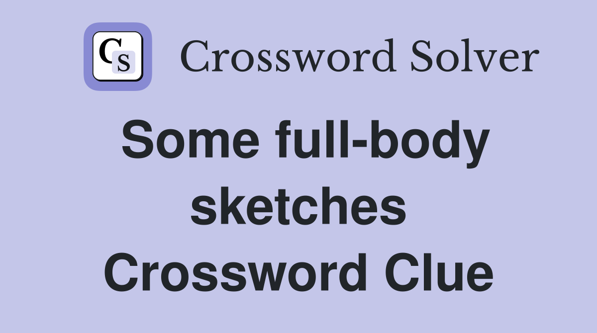 Some full-body sketches Crossword Clue