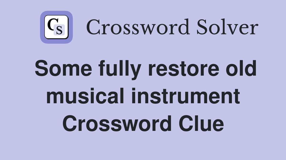 Some fully restore old musical instrument Crossword Clue
