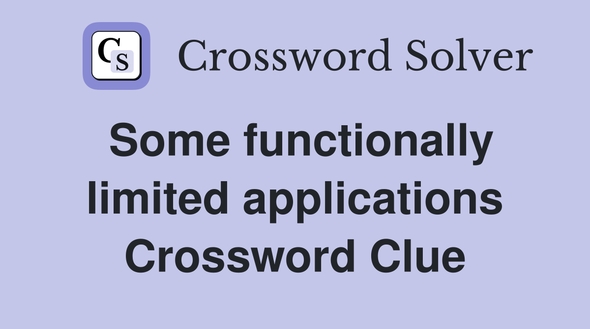 Some functionally limited applications Crossword Clue