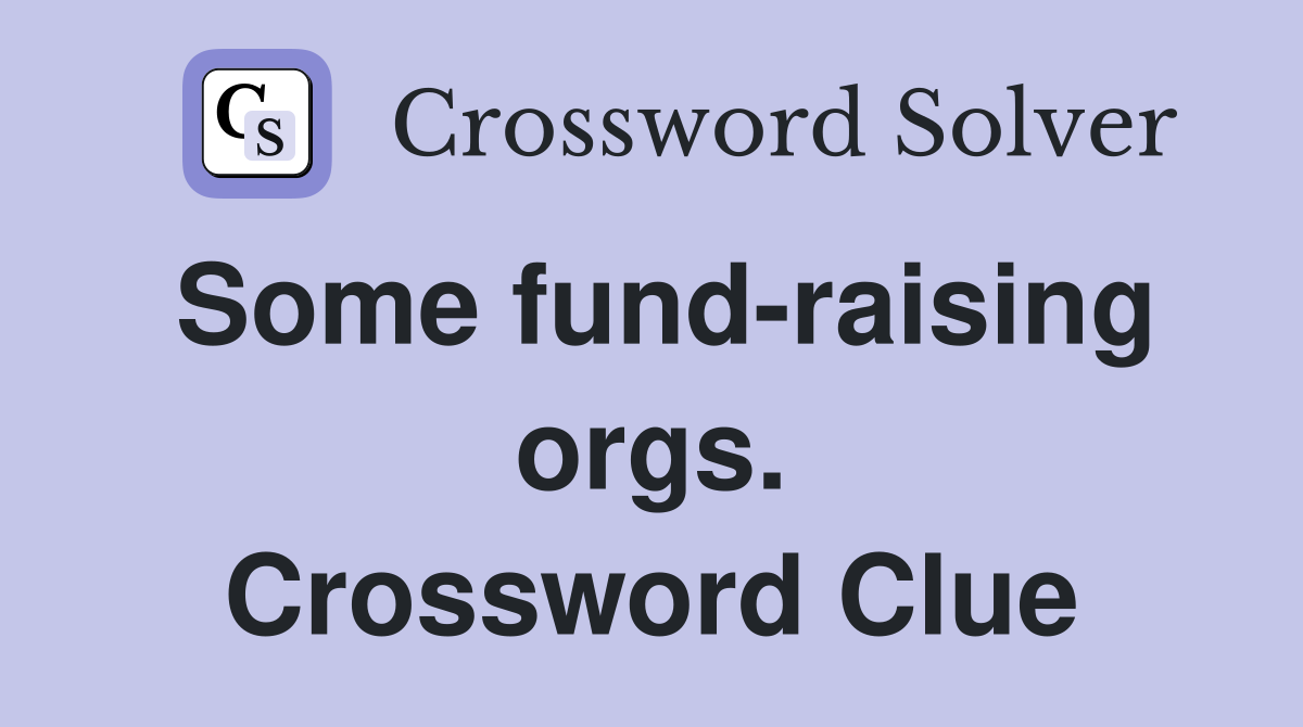 Some fund-raising orgs. Crossword Clue
