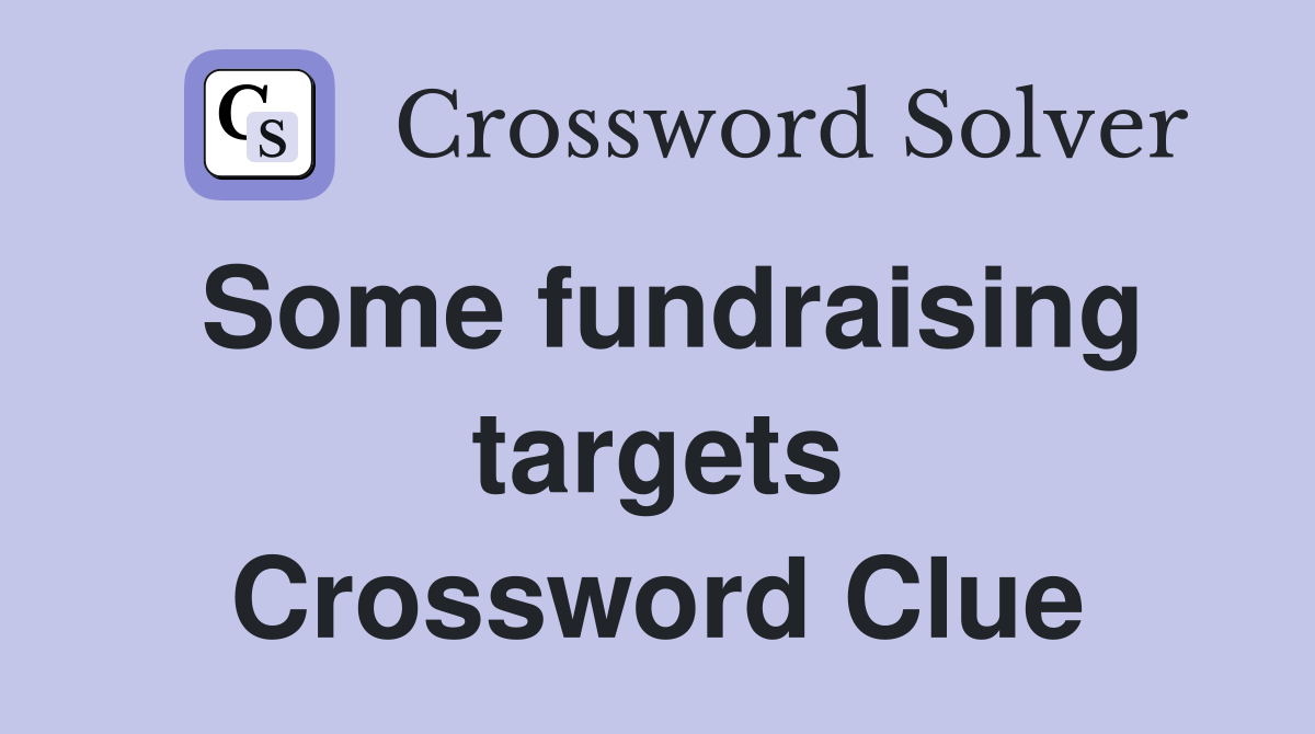 Some fundraising targets Crossword Clue