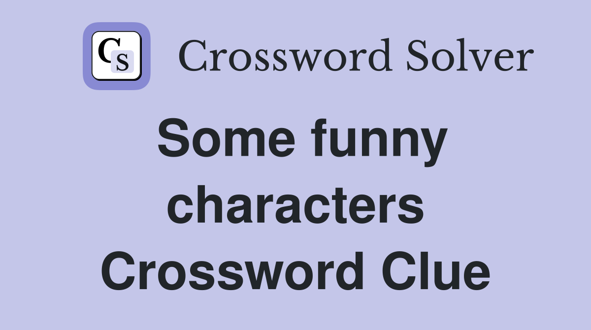 Some funny characters Crossword Clue