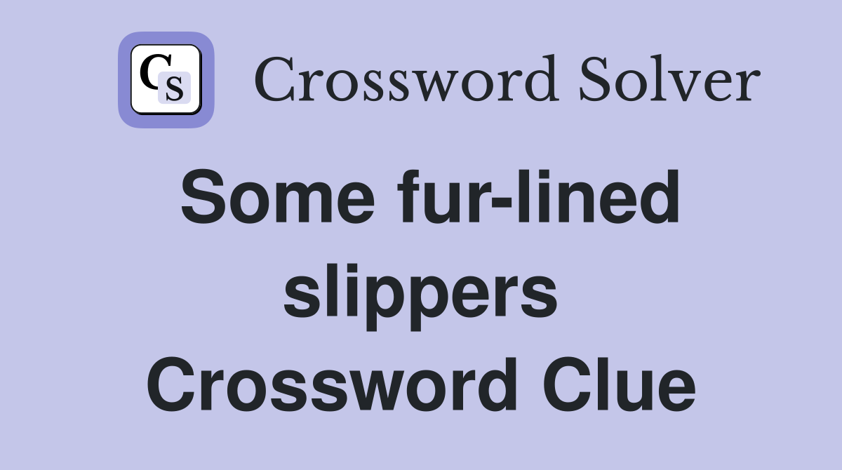 Some fur-lined slippers Crossword Clue