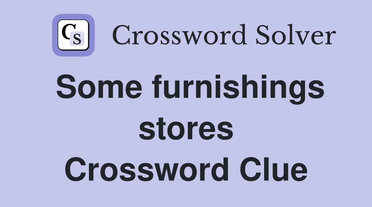 Some furnishings stores Crossword Clue