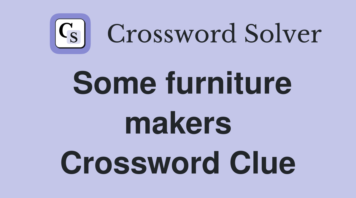 Some furniture makers Crossword Clue