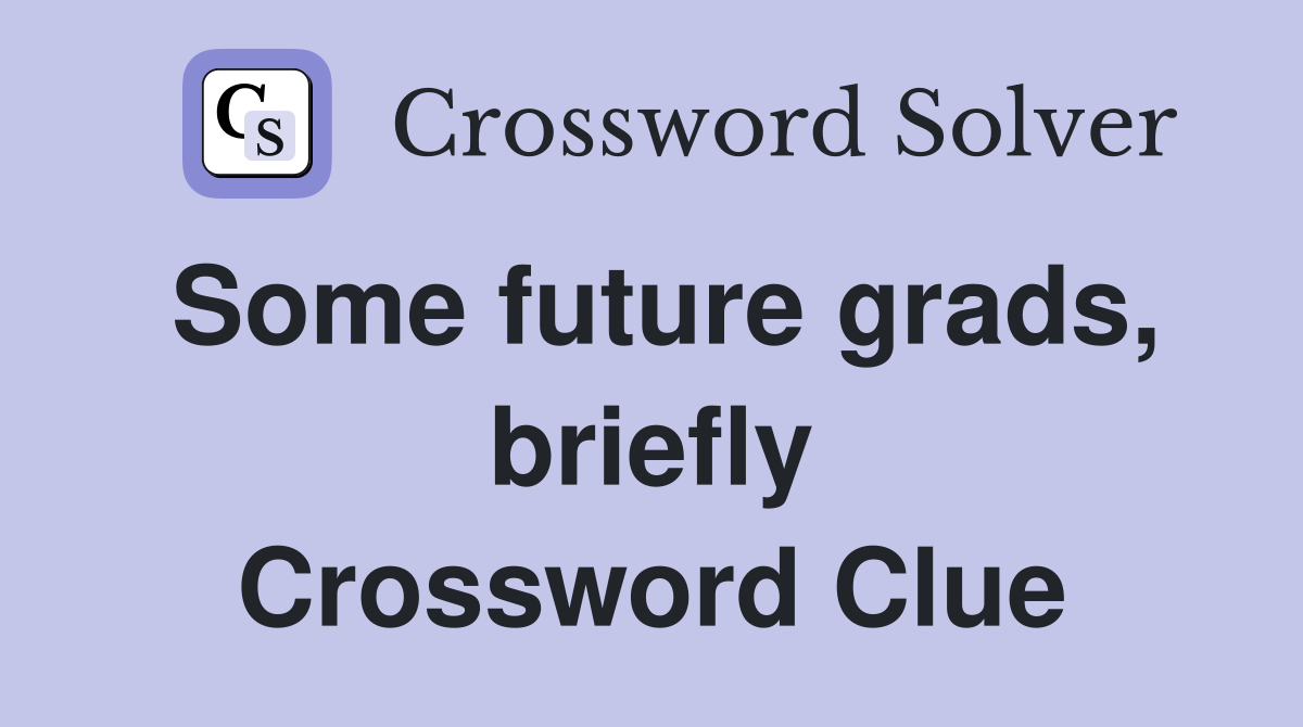 Some future grads, briefly Crossword Clue
