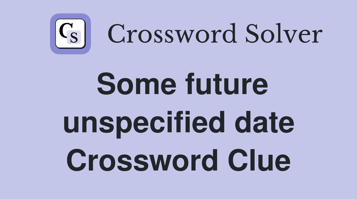 Some future unspecified date Crossword Clue