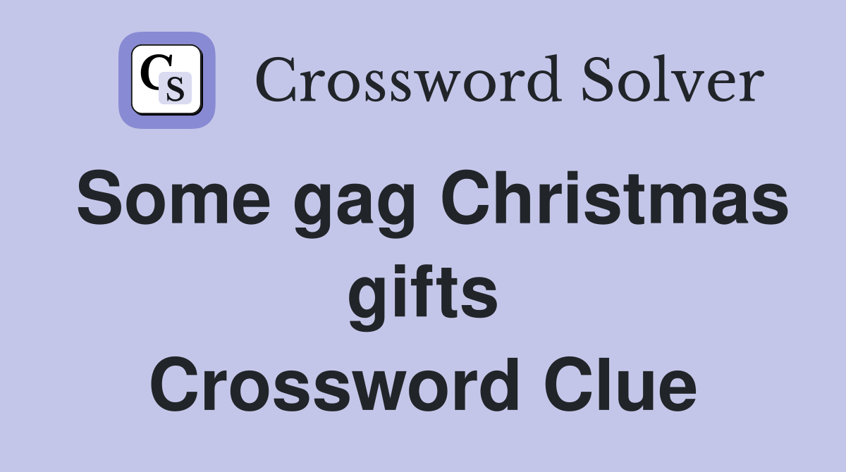 Some gag Christmas gifts Crossword Clue