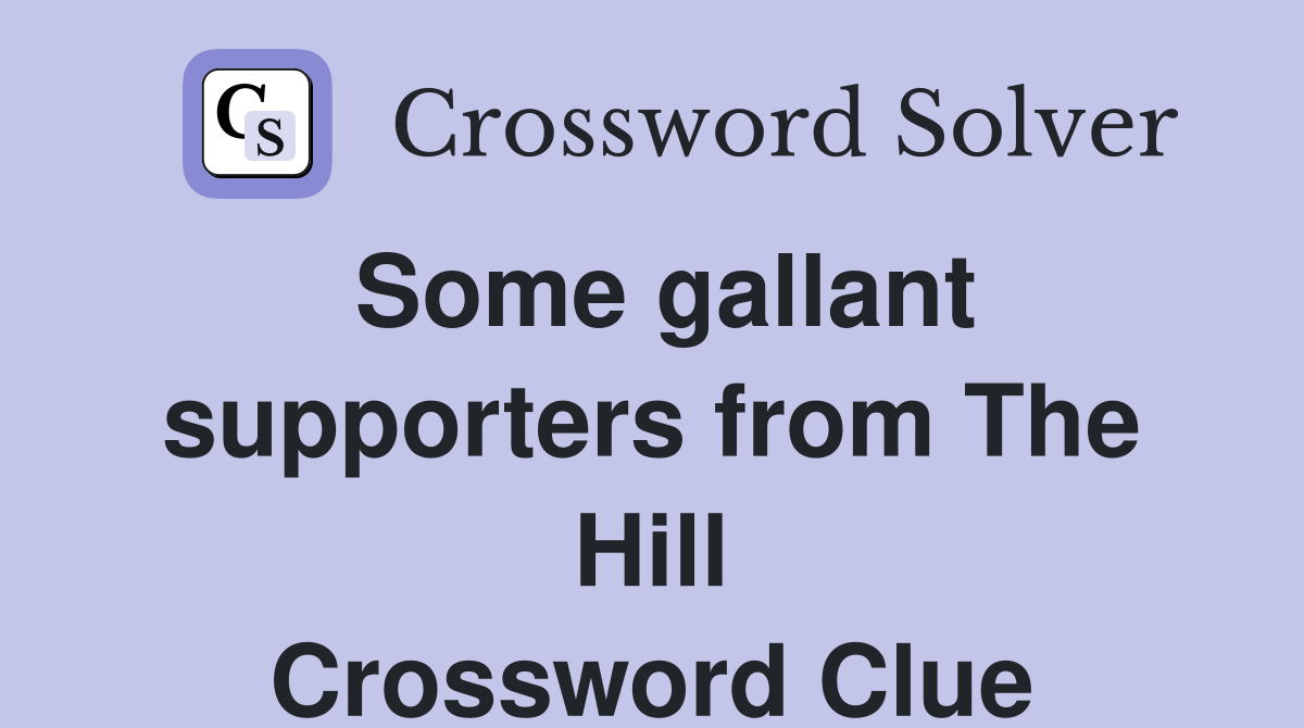 Some gallant supporters from The Hill Crossword Clue