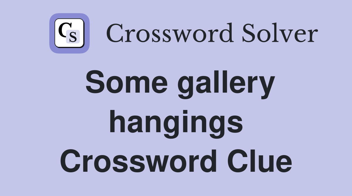 Some gallery hangings Crossword Clue