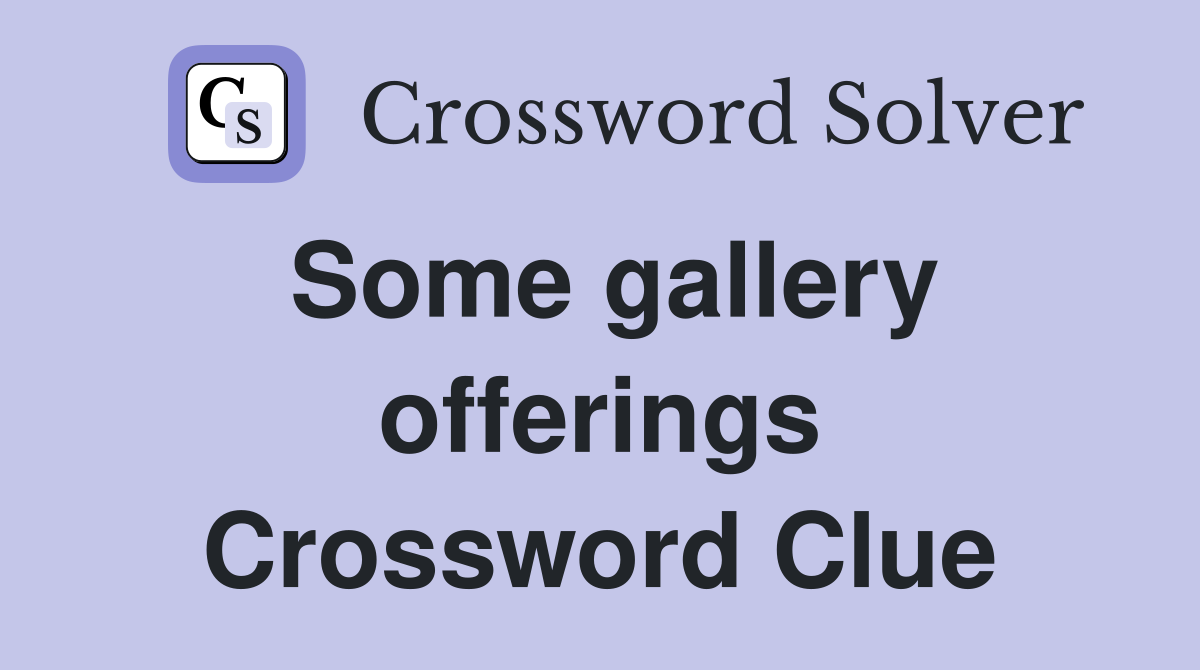Some gallery offerings Crossword Clue