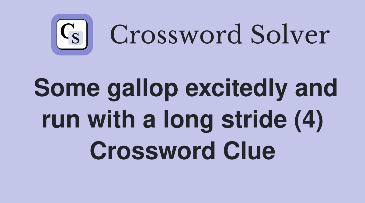 Some gallop excitedly and run with a long stride (4) Crossword Clue