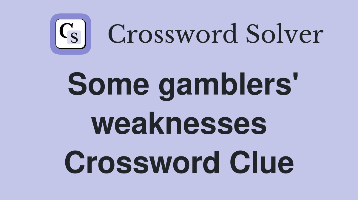 Some gamblers' weaknesses Crossword Clue