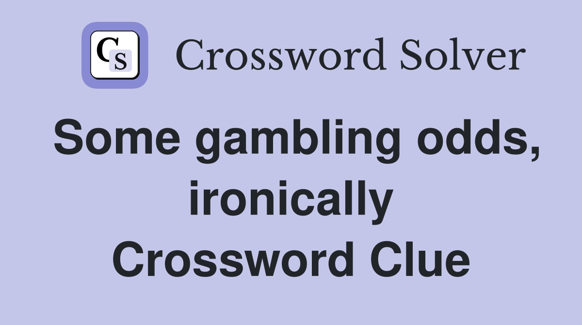 Some gambling odds, ironically Crossword Clue