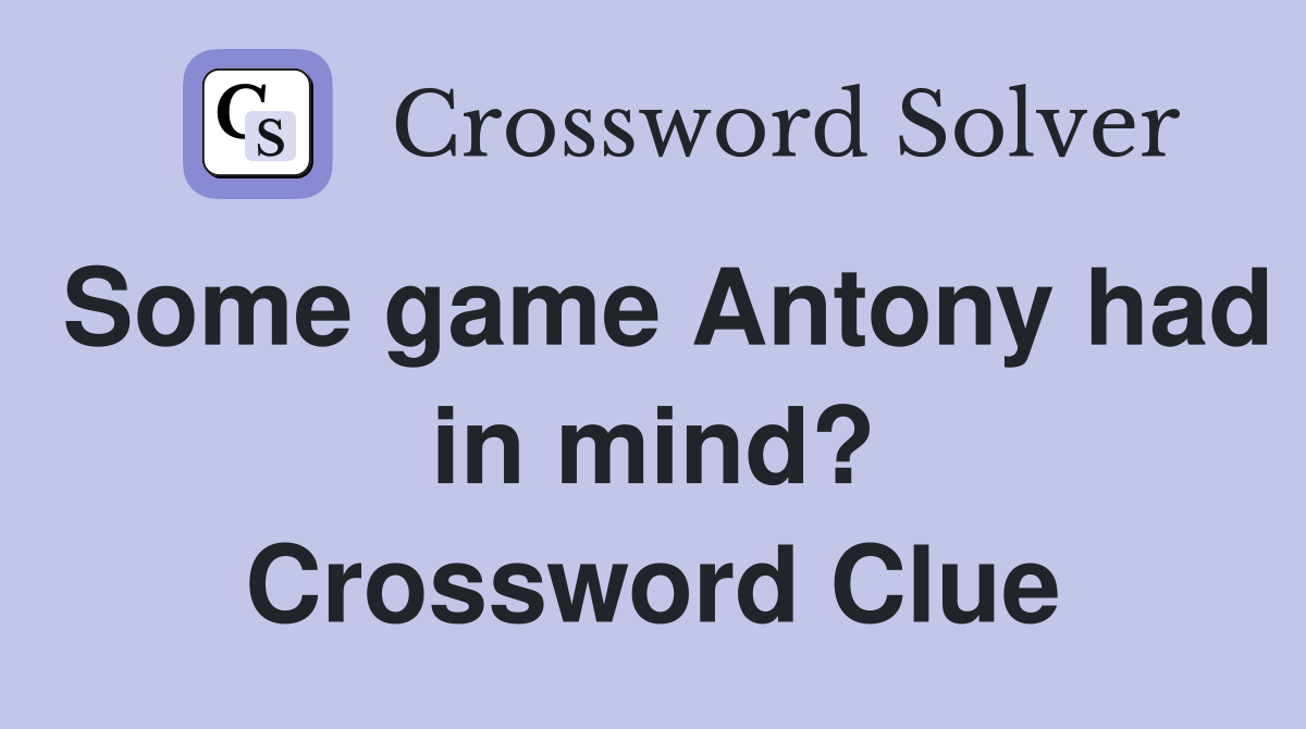 Some game Antony had in mind? Crossword Clue