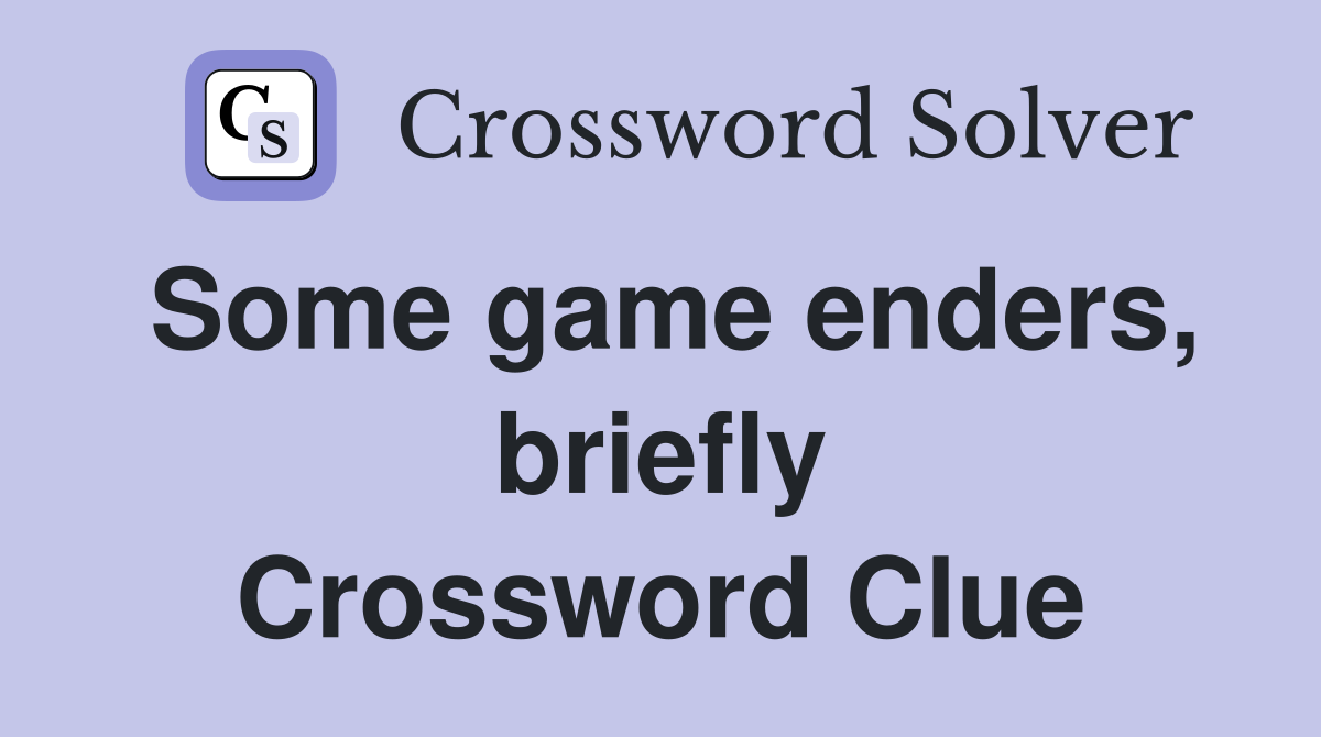 Some game enders, briefly Crossword Clue