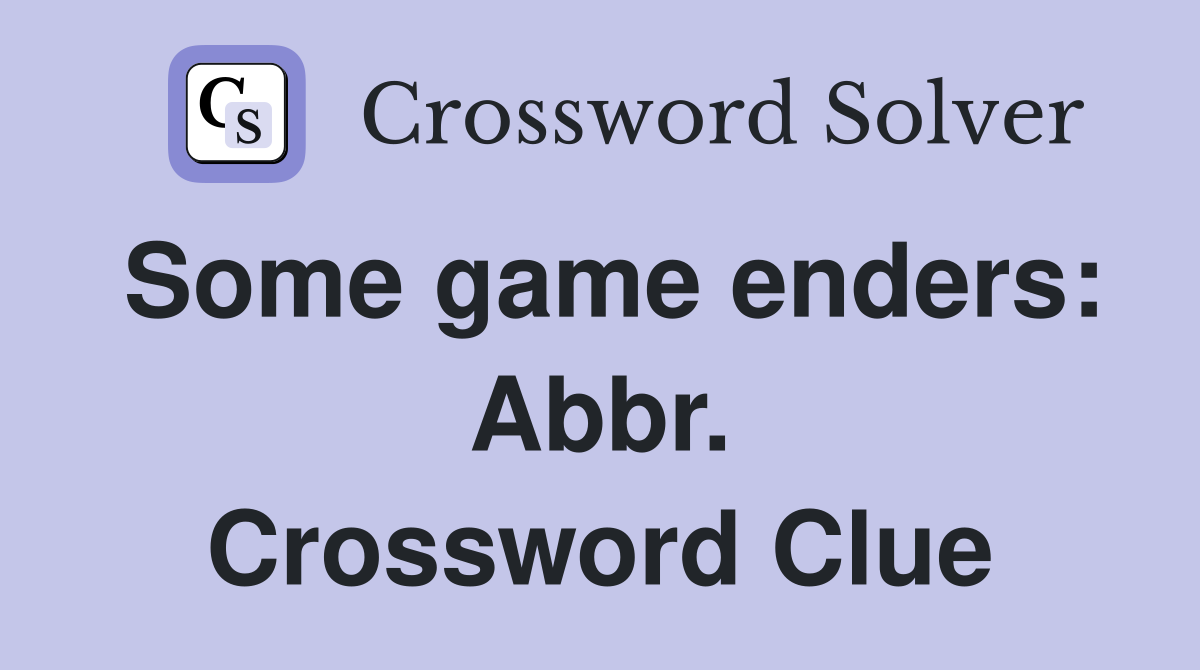 Some game enders: Abbr. Crossword Clue
