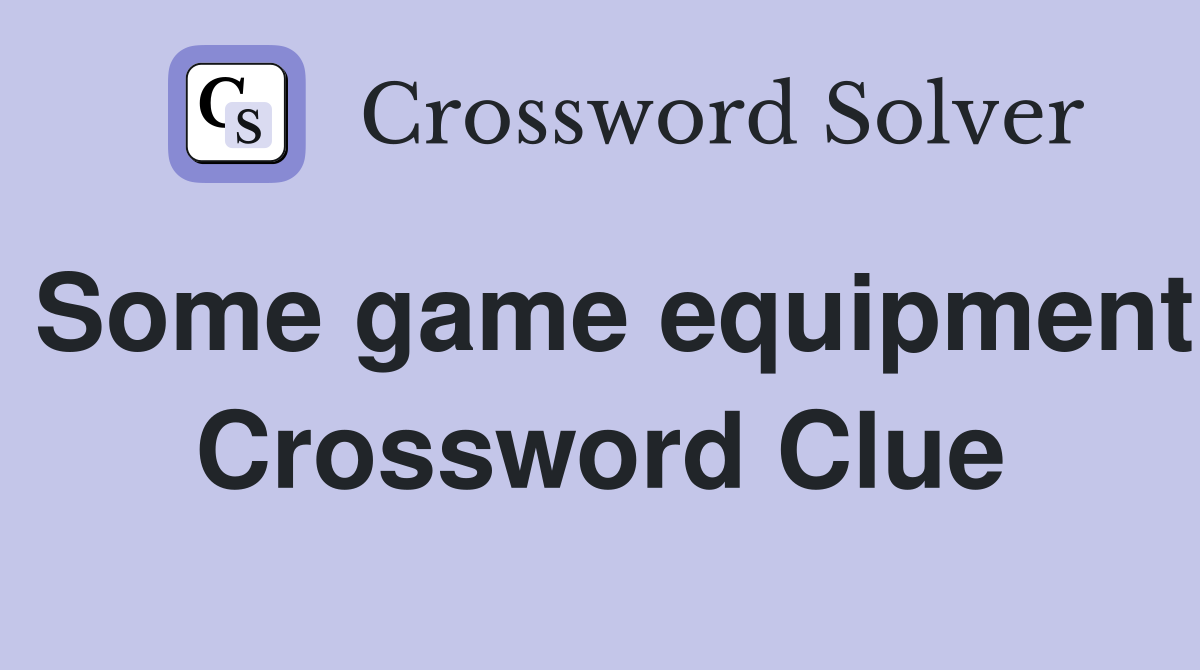 Some game equipment Crossword Clue