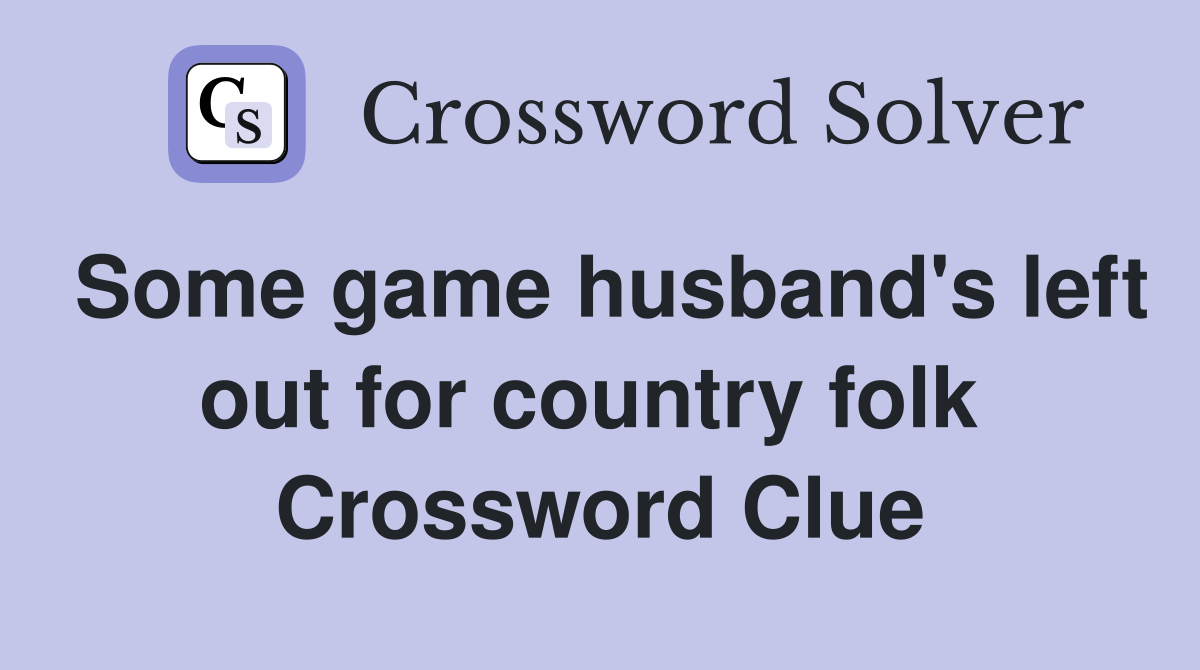 Some game husband's left out for country folk  Crossword Clue