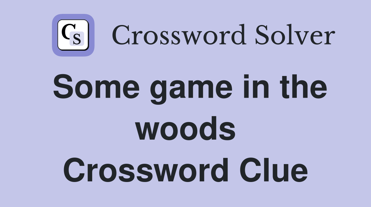 Some game in the woods Crossword Clue