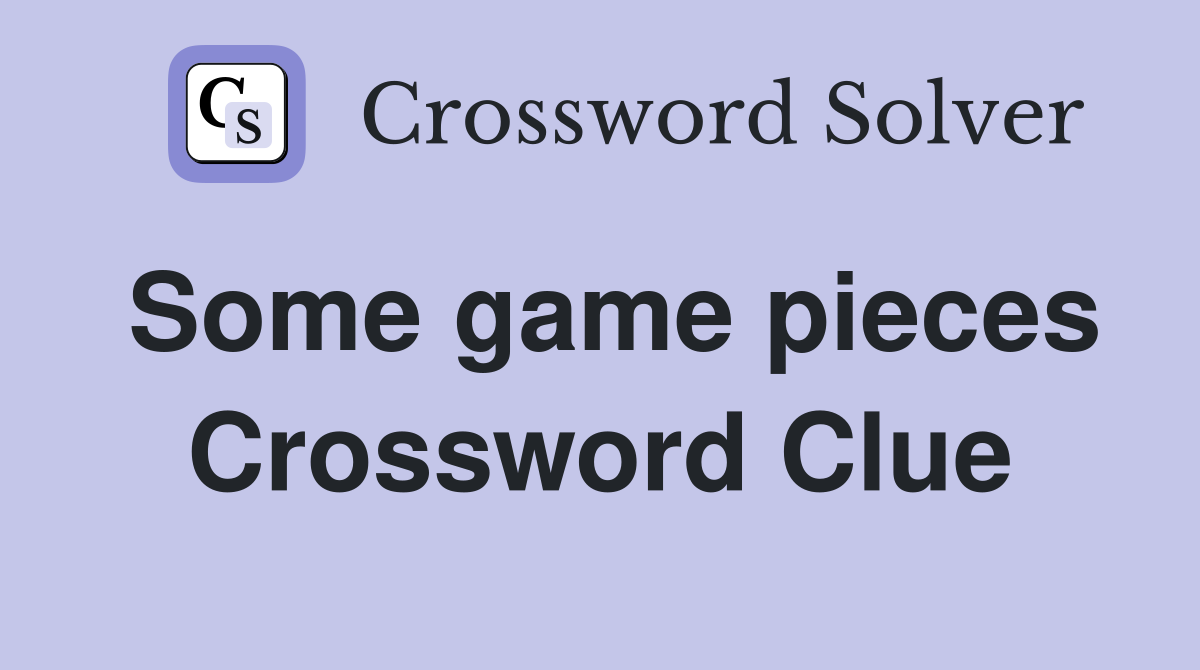 Some game pieces Crossword Clue