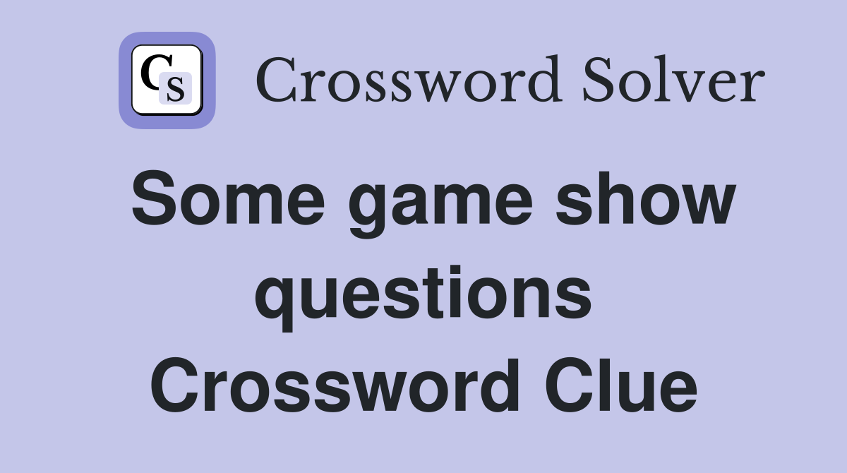 Some game show questions Crossword Clue