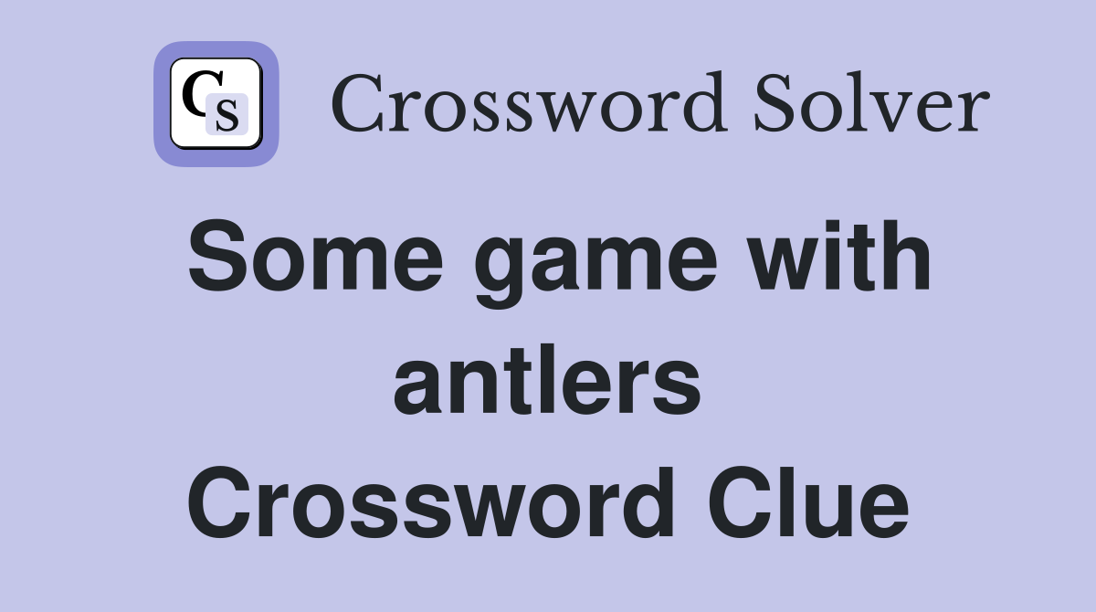 Some game with antlers Crossword Clue