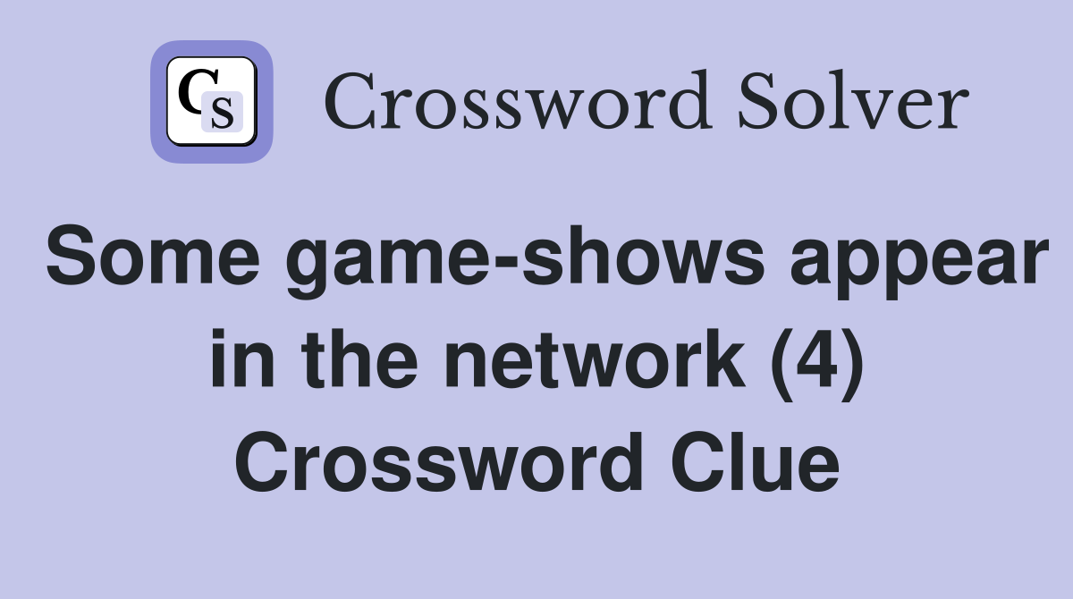 Some game-shows appear in the network (4) Crossword Clue