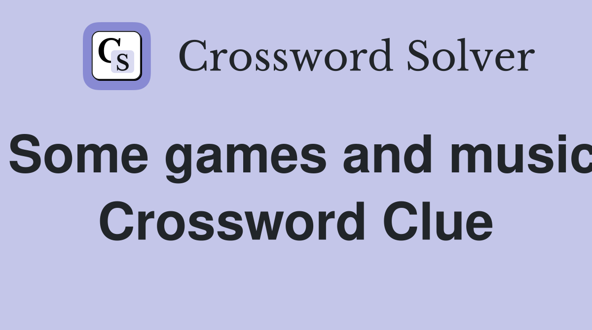 Some games and music Crossword Clue